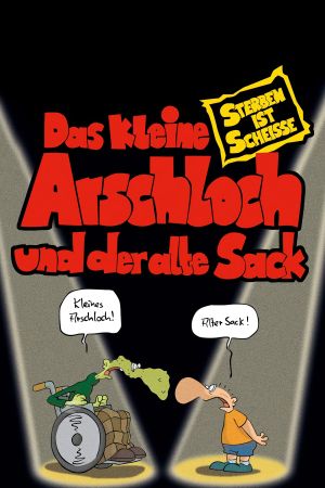 Das kleine Arschloch und der alte Sack - Sterben ist Scheiße