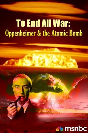 To End All War: Oppenheimer & the Atomic Bomb Online Anschauen